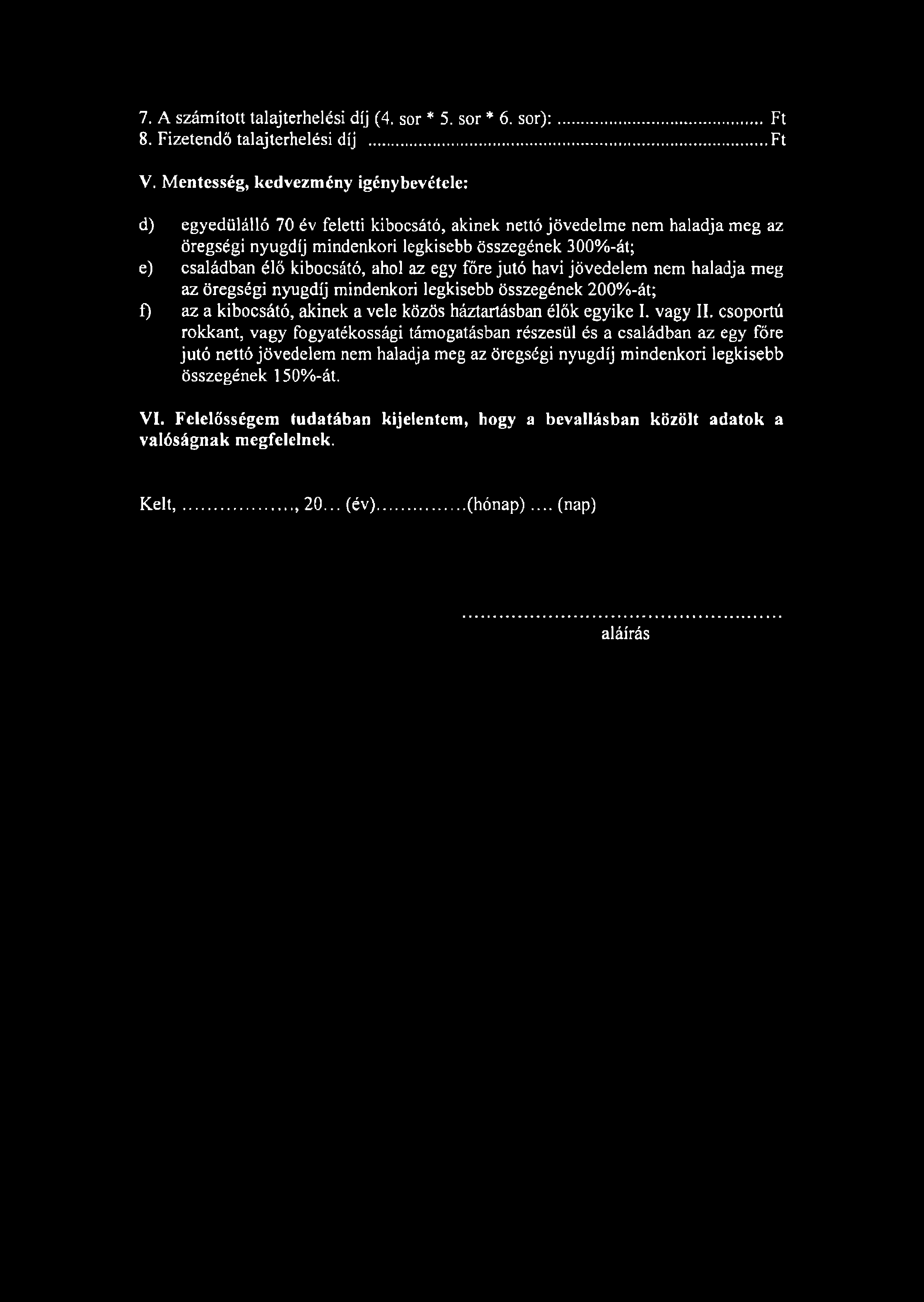 7. A számított talajterhelési díj (4. sor * 5. sor * 6. sor):...ft 8. Fizetendő talajterhelési díj...ft V.