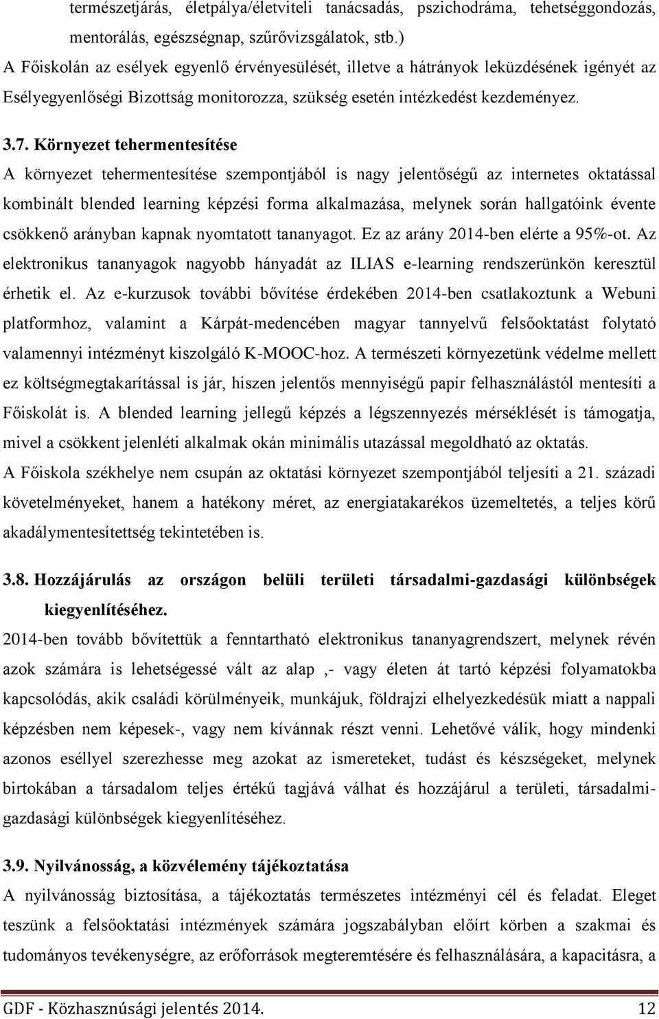 Környezet tehermentesítése A környezet tehermentesítése szempontjából is nagy jelentőségű az internetes oktatással kombinált blended learning képzési forma alkalmazása, melynek során hallgatóink