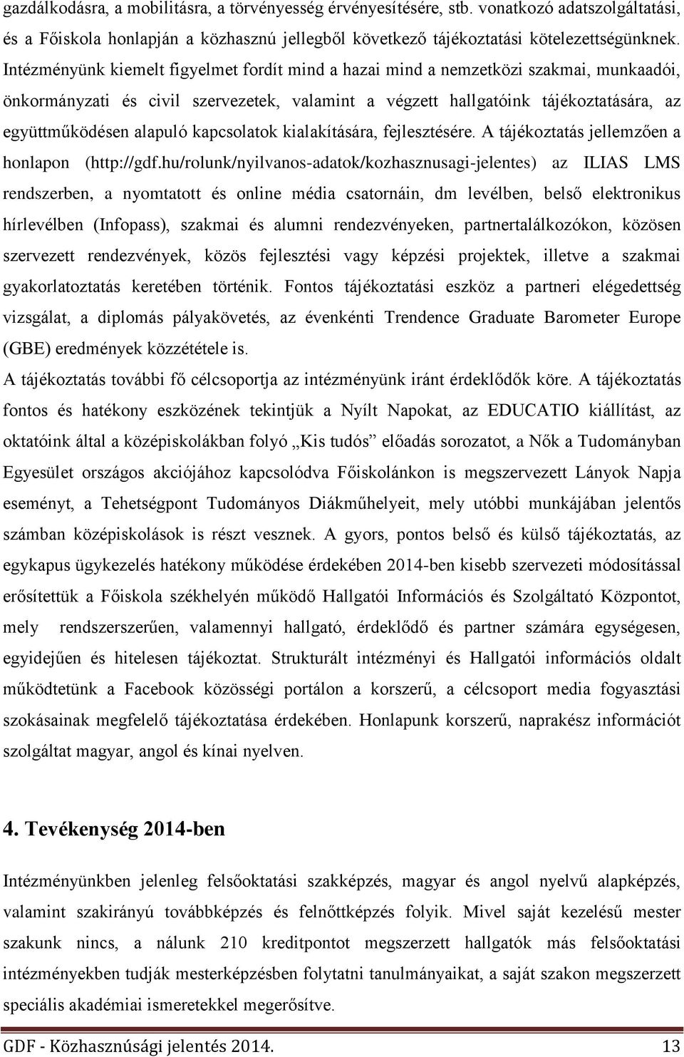 kapcsolatok kialakítására, fejlesztésére. A tájékoztatás jellemzően a honlapon (http://gdf.