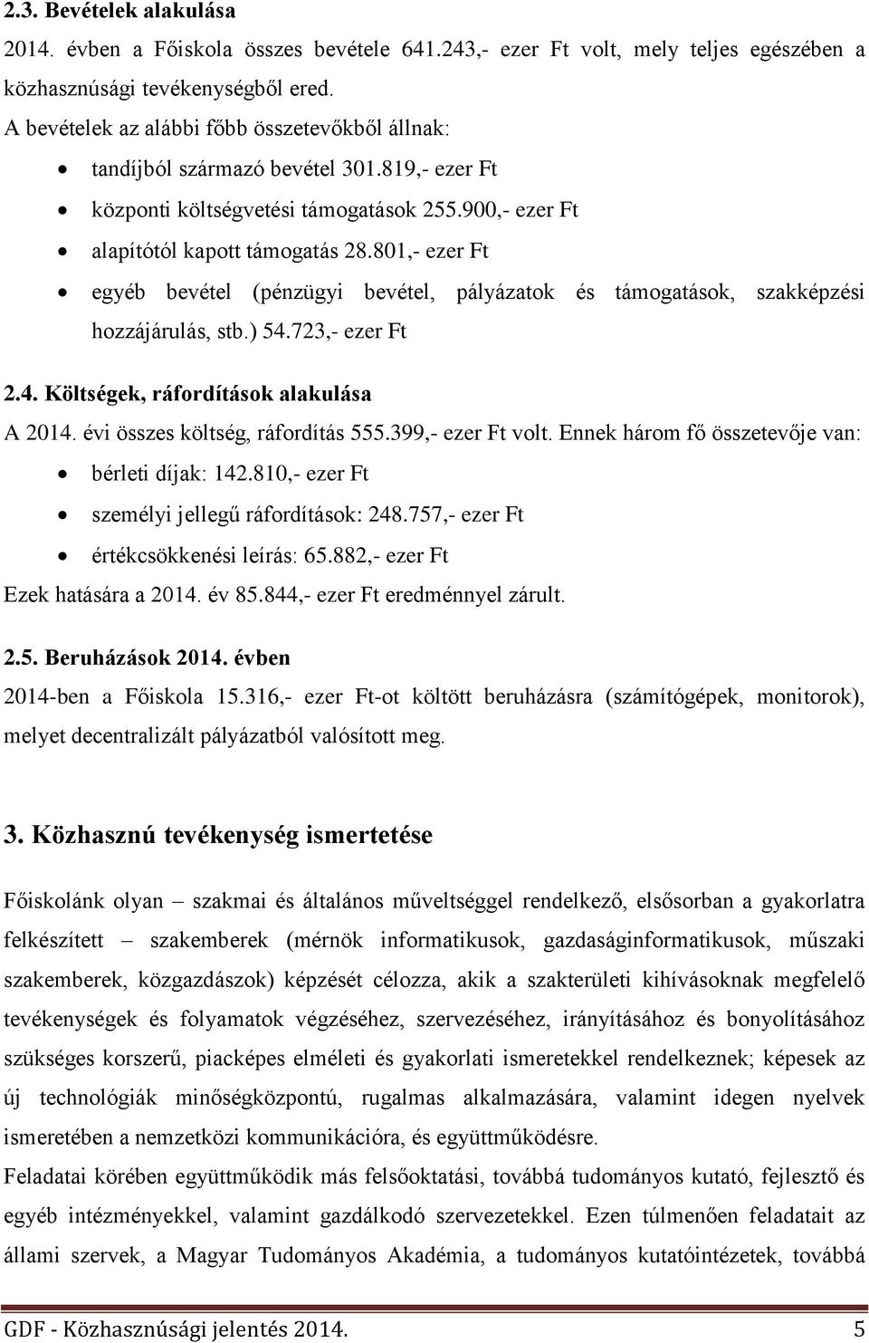 801,- ezer Ft egyéb bevétel (pénzügyi bevétel, pályázatok és támogatások, szakképzési hozzájárulás, stb.) 54.723,- ezer Ft 2.4. Költségek, ráfordítások alakulása A 2014.