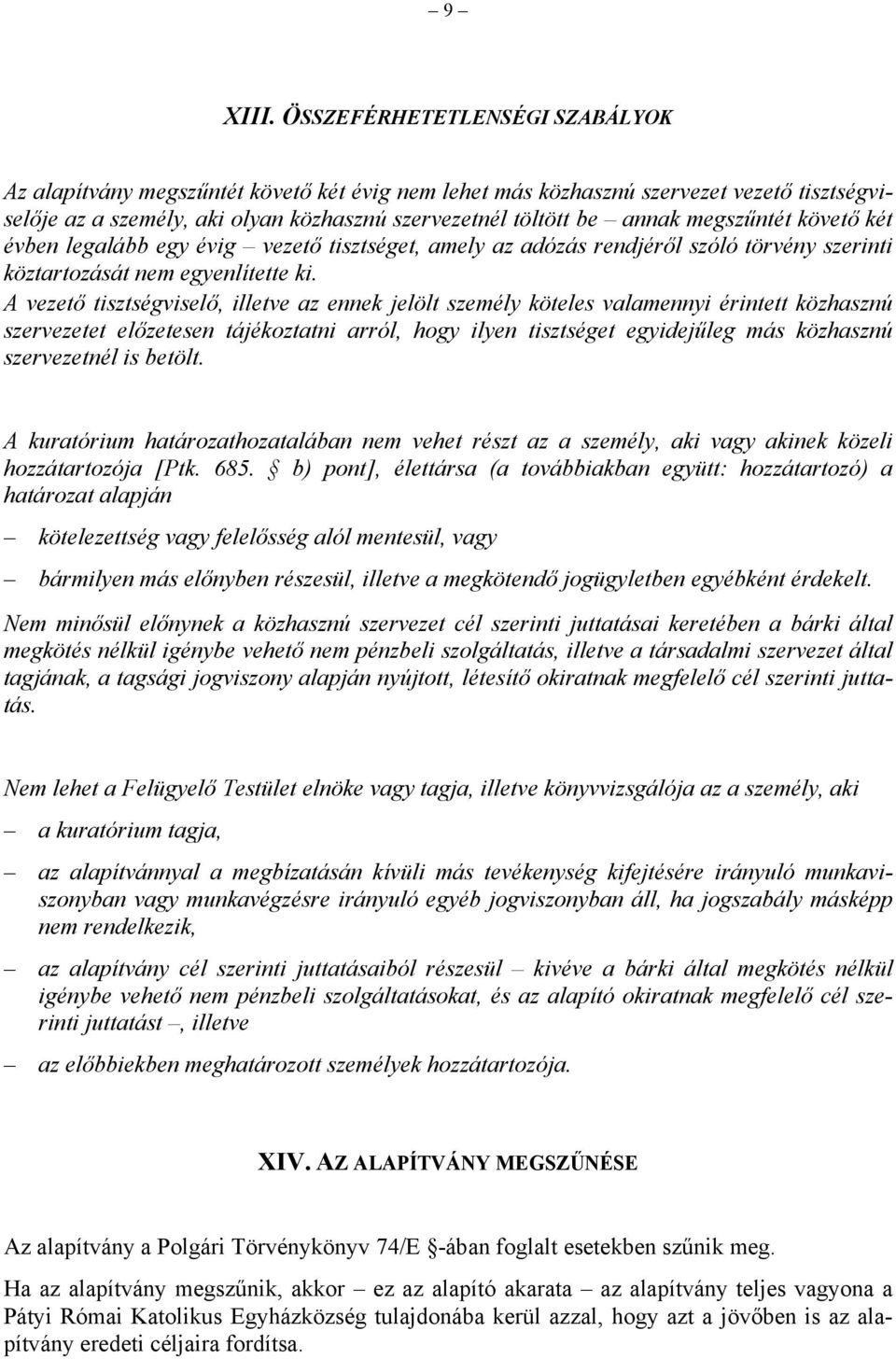 megszűntét követő két évben legalább egy évig vezető tisztséget, amely az adózás rendjéről szóló törvény szerinti köztartozását nem egyenlítette ki.