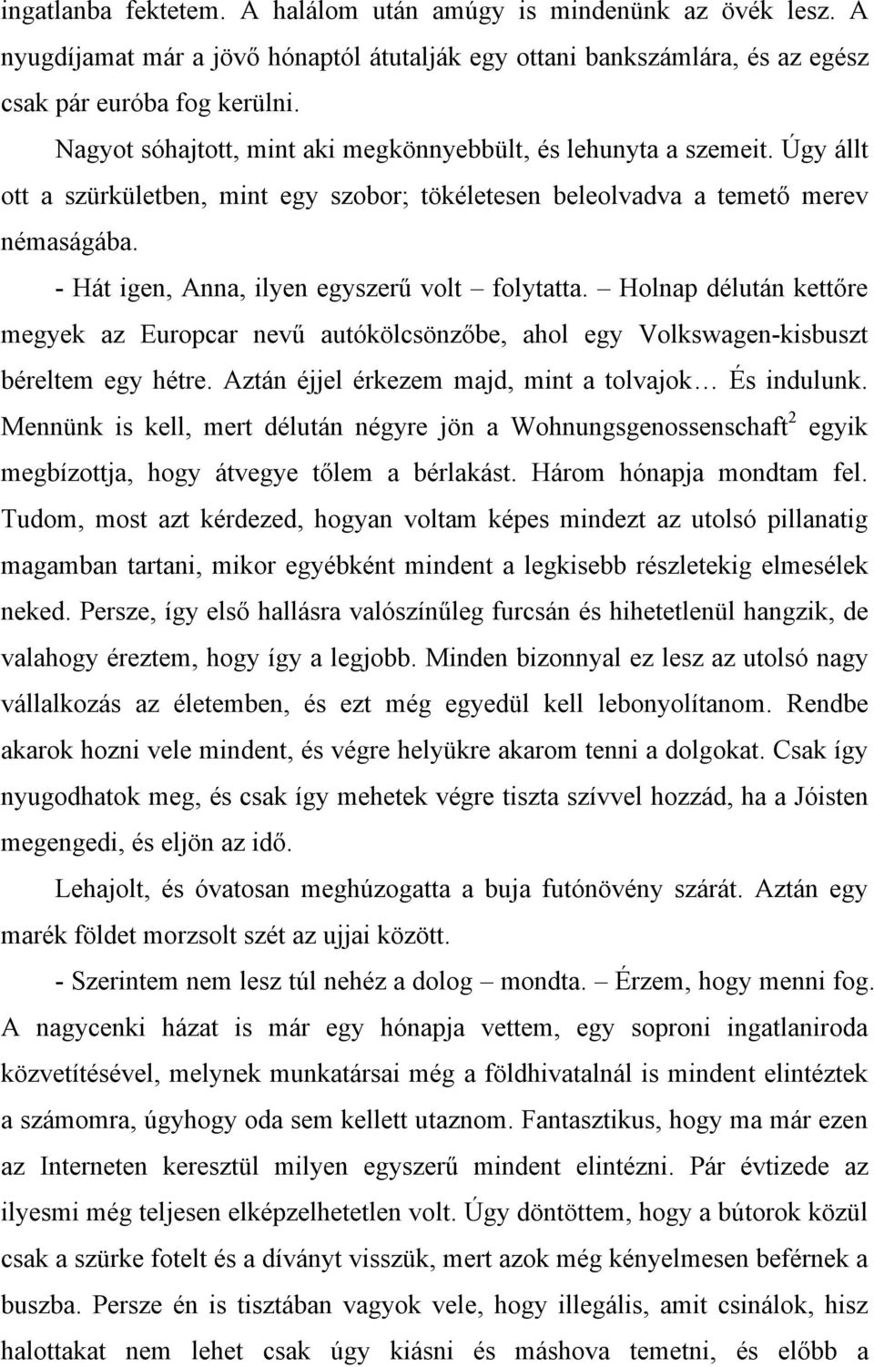 - Hát igen, Anna, ilyen egyszerű volt folytatta. Holnap délután kettőre megyek az Europcar nevű autókölcsönzőbe, ahol egy Volkswagen-kisbuszt béreltem egy hétre.