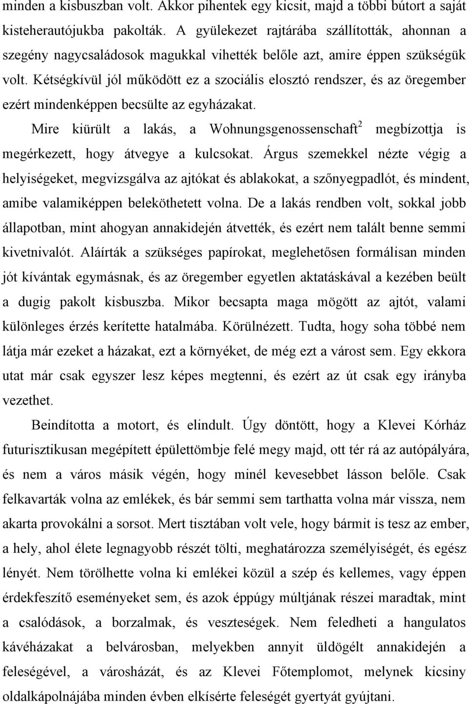 Kétségkívül jól működött ez a szociális elosztó rendszer, és az öregember ezért mindenképpen becsülte az egyházakat.