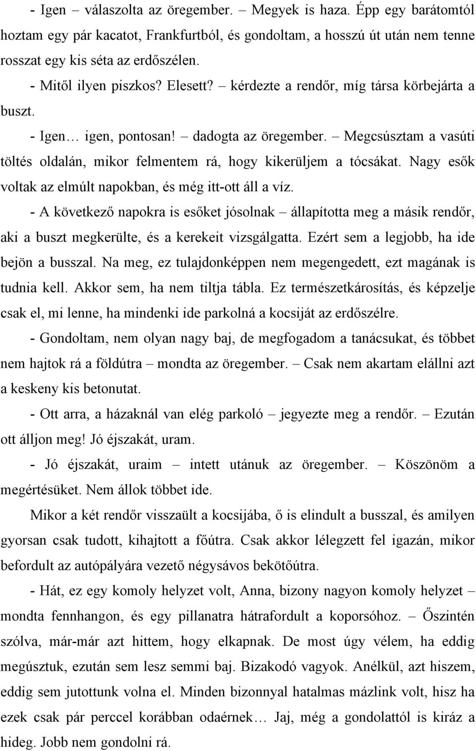 Megcsúsztam a vasúti töltés oldalán, mikor felmentem rá, hogy kikerüljem a tócsákat. Nagy esők voltak az elmúlt napokban, és még itt-ott áll a víz.