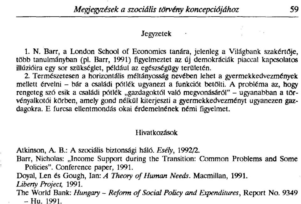 Természetesen a horizontális méltányosság nevében lehet a gyermekkedvezmények mellett érvelni - bár a családi pótlék ugyanezt a funkciót betölti.