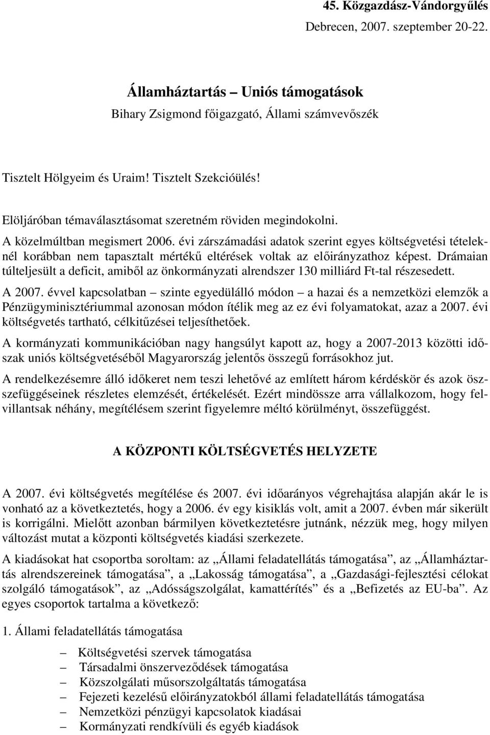 évi zárszámadási adatok szerint egyes költségvetési tételeknél korábban nem tapasztalt mértékő eltérések voltak az elıirányzathoz képest.