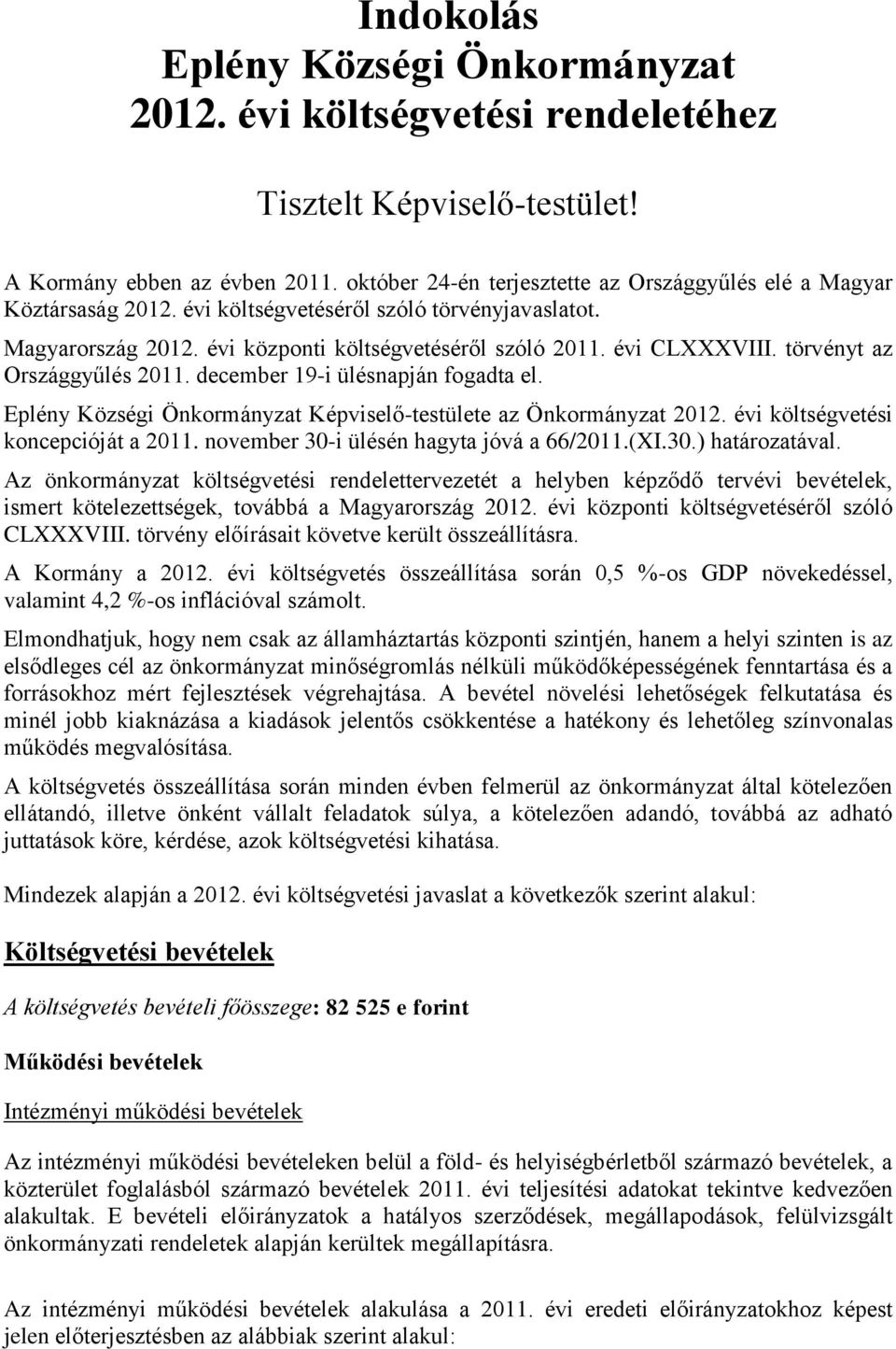 törvényt az Országgyűlés 2011. december 19-i ülésnapján fogadta el. Eplény Községi Önkormányzat Képviselő-testülete az Önkormányzat 2012. évi költségvetési koncepcióját a 2011.