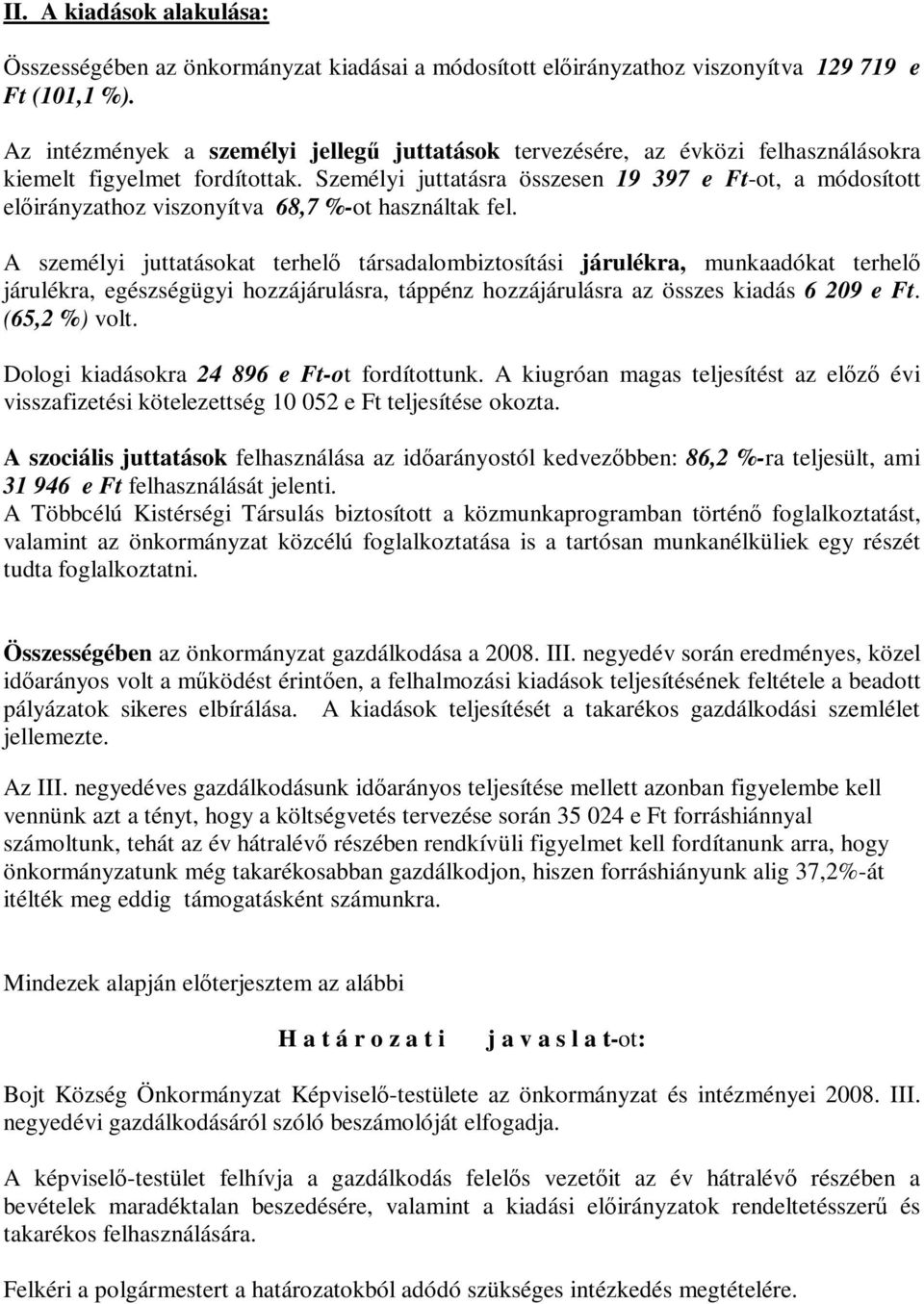 Személyi juttatásra összesen 19 397 e Ft-ot, a módosított előirányzathoz viszonyítva 68,7 %-ot használtak fel.