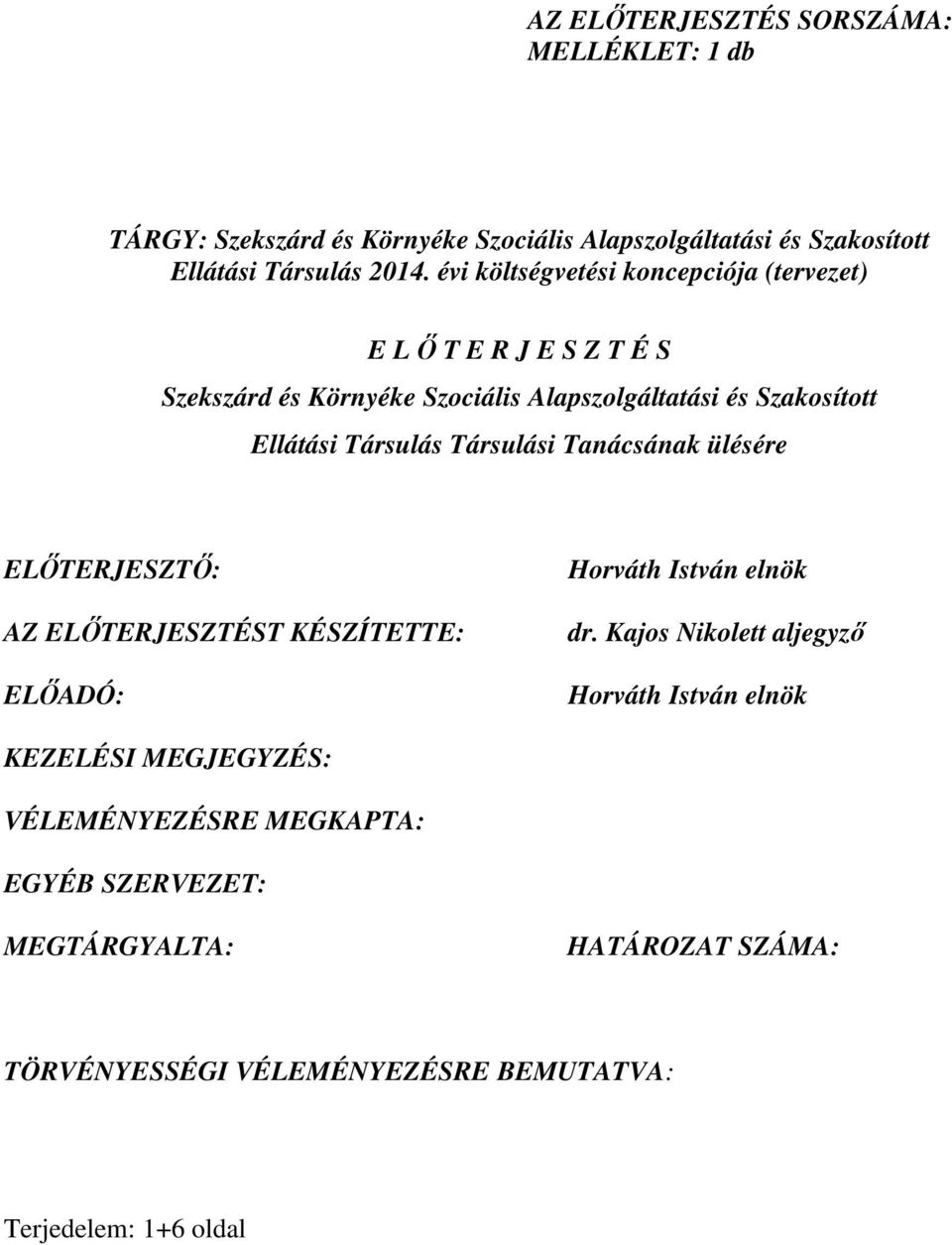 Társulás Társulási Tanácsának ülésére ELŐTERJESZTŐ: AZ ELŐTERJESZTÉST KÉSZÍTETTE: ELŐADÓ: Horváth István elnök dr.