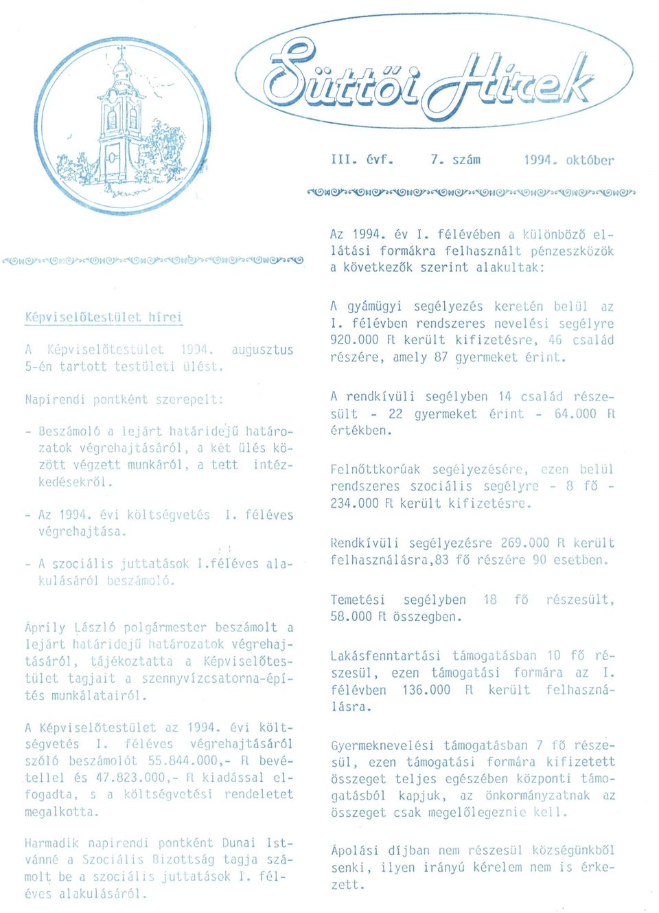 - Az 1994. évi költségvetés I. féléves végrehajtása. - A szociális juttatások I.féléves alakulásáról beszámoló.