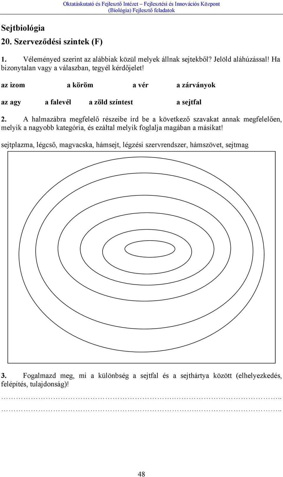 az izom a köröm a vér a zárványok az agy a falevél a zöld színtest a sejtfal 2.