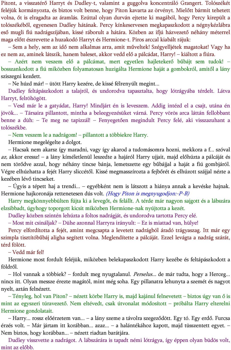 Percy kínkeservesen megkapaszkodott a négnykézlábra eső mugli fiú nadrágszíjában, kissé ráborult a hátára.