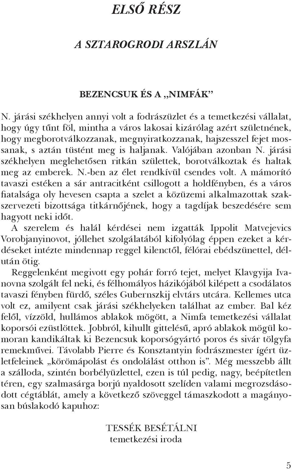 fejet mossanak, s aztán tüstént meg is haljanak. Valójában azonban N. járási székhelyen meglehetősen ritkán születtek, borotválkoztak és haltak meg az emberek. N.-ben az élet rendkívül csendes volt.