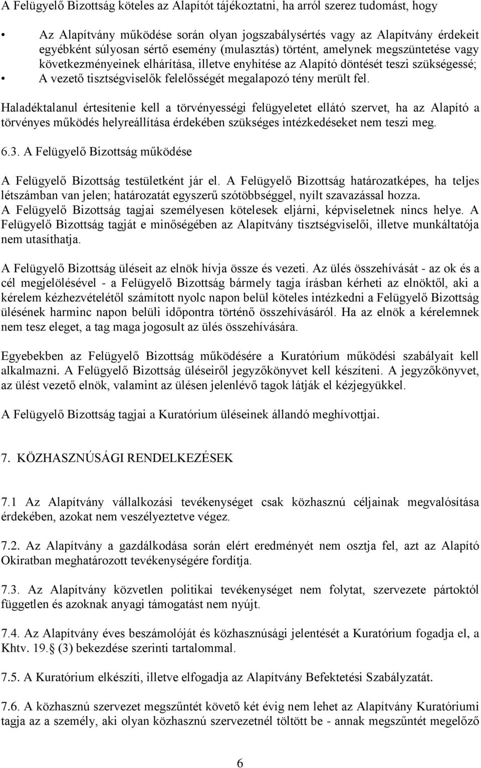 fel. Haladéktalanul értesítenie kell a törvényességi felügyeletet ellátó szervet, ha az Alapító a törvényes működés helyreállítása érdekében szükséges intézkedéseket nem teszi meg. 6.3.