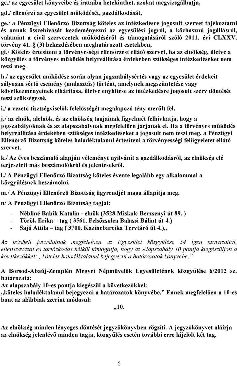 működéséről és támogatásáról szóló 2011. évi CLXXV. törvény 41. (3) bekezdésében meghatározott esetekben, gf.