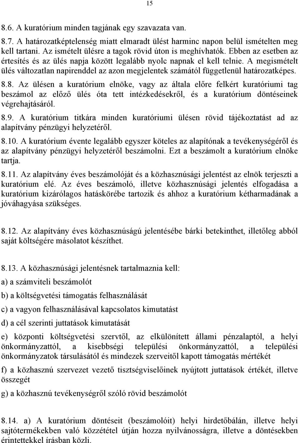 A megismételt ülés változatlan napirenddel az azon megjelentek számától függetlenül határozatképes. 8.