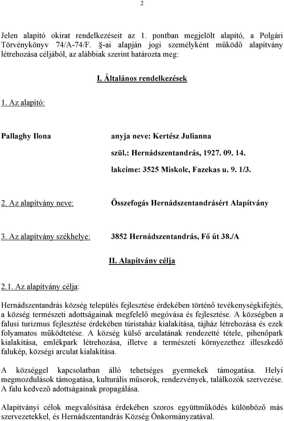 : Hernádszentandrás, 1927. 09. 14. lakcíme: 3525 Miskolc, Fazekas u. 9. 1/3. 2. Az alapítvány neve: Összefogás Hernádszentandrásért Alapítvány 3.