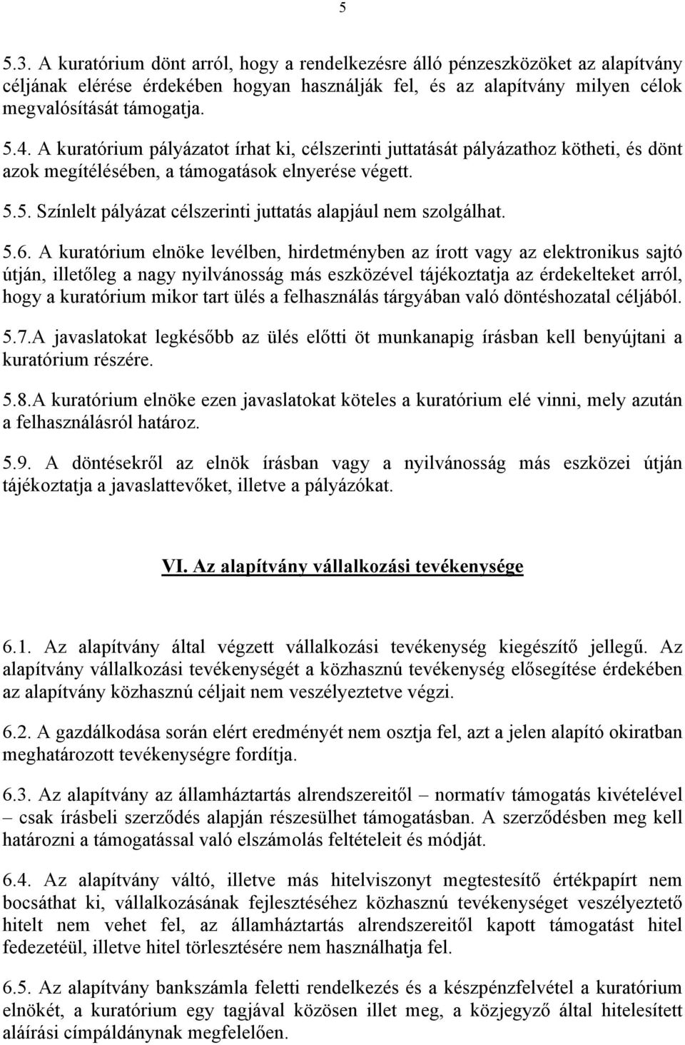 5. Színlelt pályázat célszerinti juttatás alapjául nem szolgálhat. 5.6.