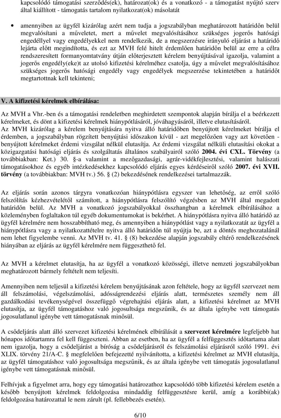 megszerzésre irányuló eljárást a határidő lejárta előtt megindította, és ezt az MVH felé hitelt érdemlően határidőn belül az erre a célra rendszeresített formanyomtatvány útján előterjesztett kérelem