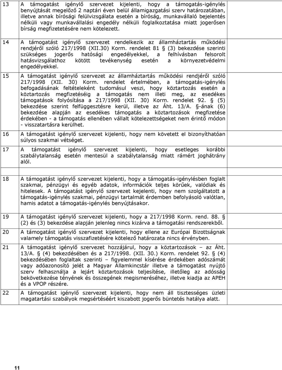 14 A támogatást igénylő szervezet rendelkezik az államháztartás működési rendjéről szóló 217/1998 (XII.30) Korm.