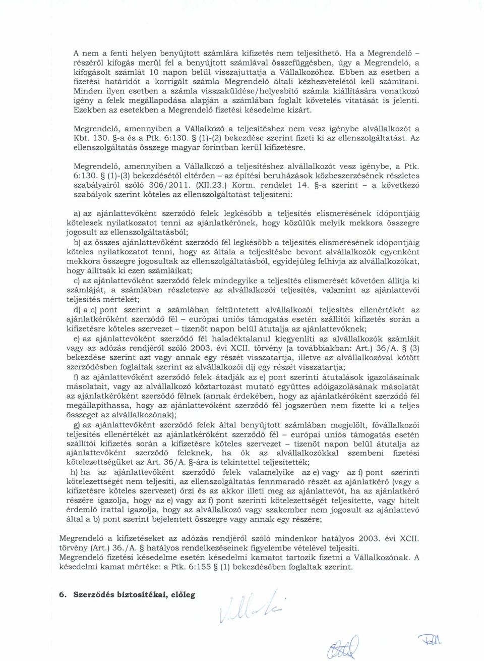 bben az esetben a flzetési határidőt a korrigált számla Megrendelő általi kézhezvételétől kell számítani.