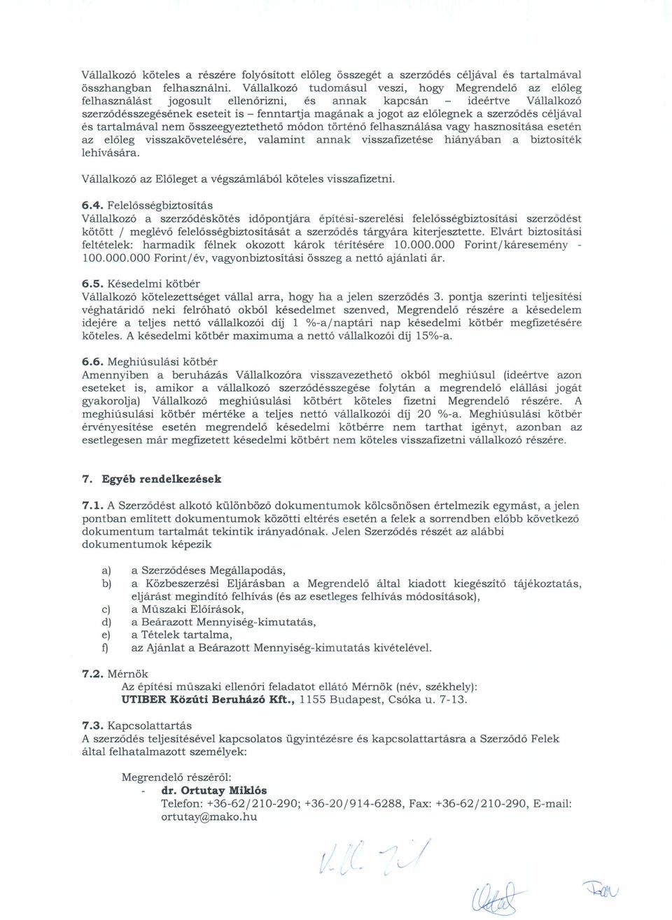 a szerződés céljával és tartalmával nem összeegyeztethető módon történő felhasználása vagy hasznosítása esetén az előleg visszakövetelésére, valamint annak visszaflzetése hiányában a biztosíték