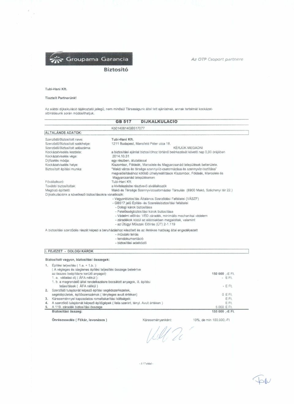 SzerzödőfBíztositot! székhelye: 1211 Budapes!. Mansfeld Péter utca 18. Szerzödő!3iztosi!ott ad6száma. KÉRJÜK MGADI Kockázalslés kezdele: a biztosi!