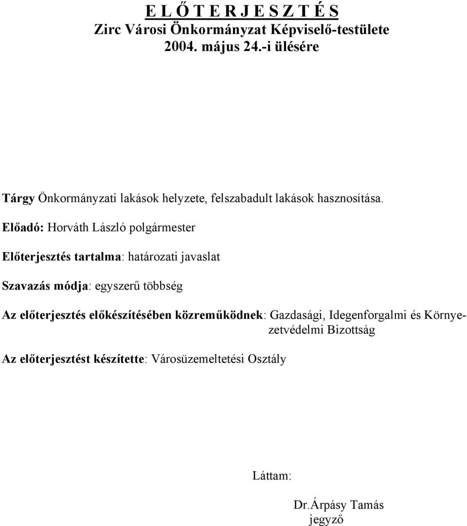 Előadó: Horváth László polgármester Előterjesztés tartalma: határozati javaslat Szavazás módja: egyszerű többség Az