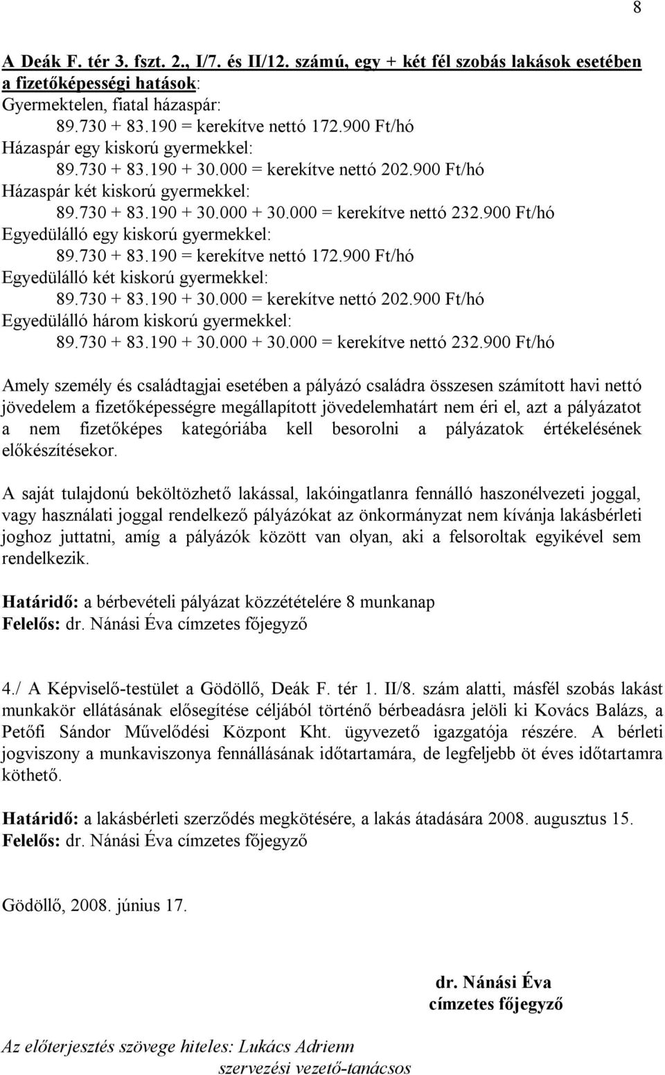 730 + 83.190 + 30.000 + 30.000 = kerekítve nettó 232.