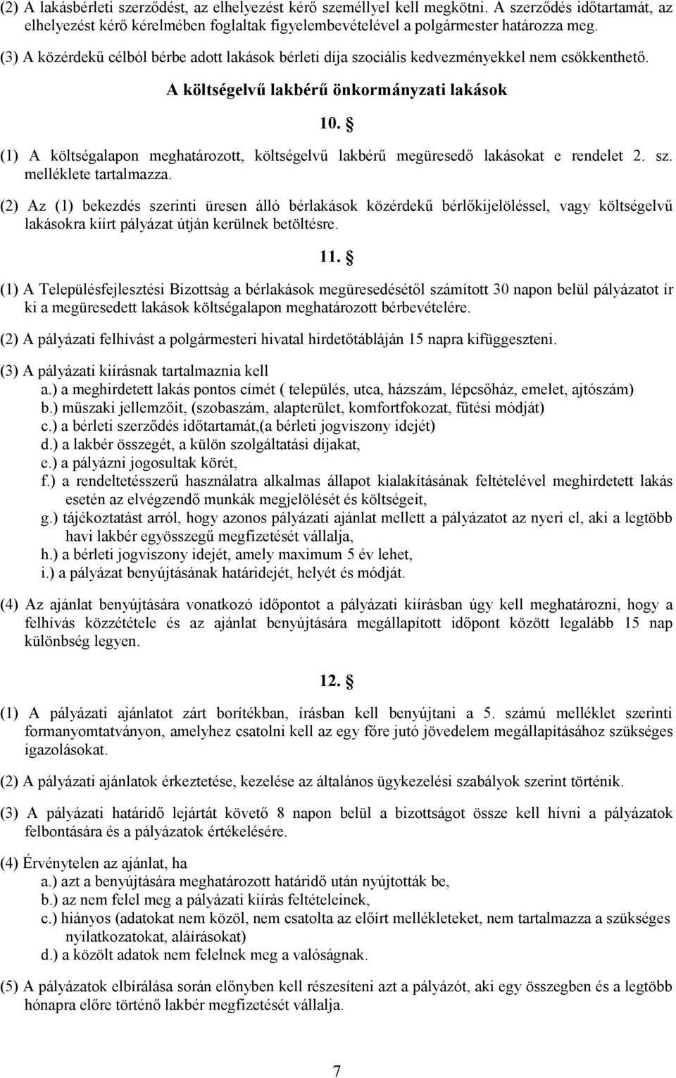 (1) A költségalapon meghatározott, költségelvű lakbérű megüresedő lakásokat e rendelet 2. sz. melléklete tartalmazza.