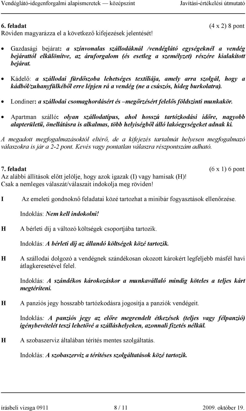 Kádelő: a szállodai fürdőszoba lehetséges textíliája, amely arra szolgál, hogy a kádból/zuhanyfülkéből erre lépjen rá a vendég (ne a csúszós, hideg burkolatra).