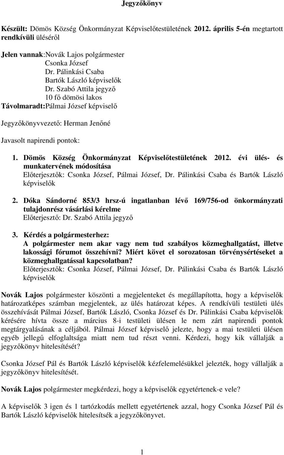 Dömös Község Önkormányzat Képviselıtestületének 2012. évi ülés- és munkatervének módosítása Elıterjesztık: Csonka József, Pálmai József, Dr. Pálinkási Csaba és Bartók László képviselık 2.