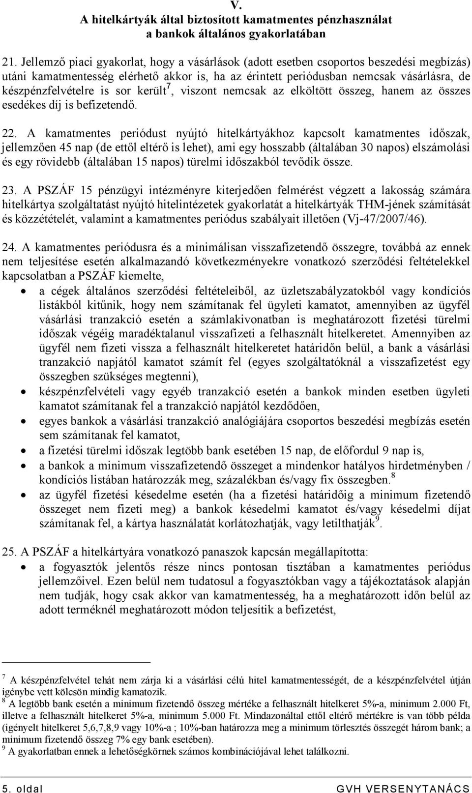 is sor került 7, viszont nemcsak az elköltött összeg, hanem az összes esedékes díj is befizetendı. 22.