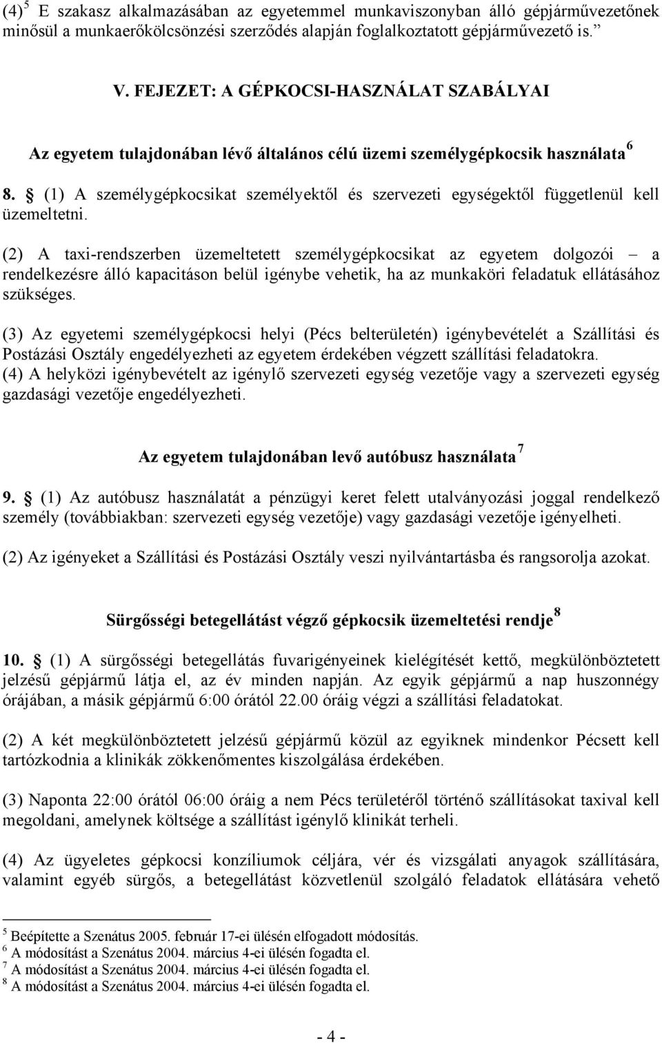 (1) A személygépkocsikat személyektől és szervezeti egységektől függetlenül kell üzemeltetni.