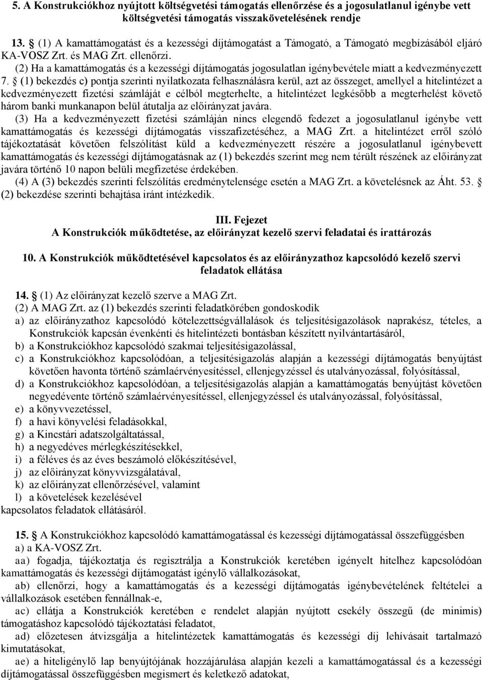 (2) Ha a kamattámogatás és a kezességi díjtámogatás jogosulatlan igénybevétele miatt a kedvezményezett 7.