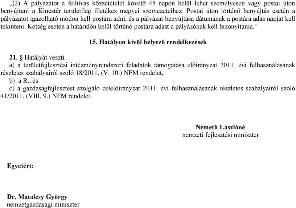 Kétség esetén a határidőn belül történő postára adást a pályázónak kell bizonyítania. 15. Hatályon kívül helyező rendelkezések 21.