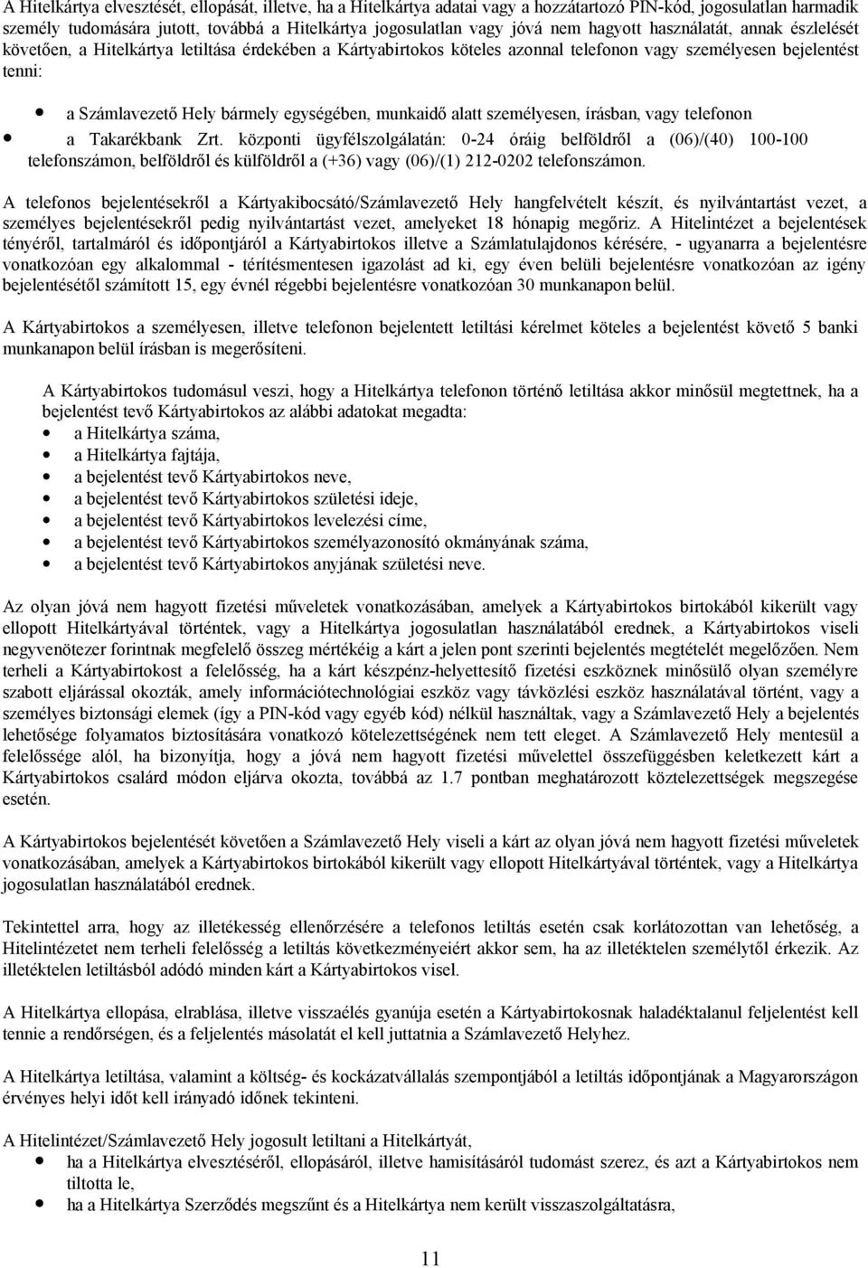 egységében, munkaidő alatt személyesen, írásban, vagy telefonon a Takarékbank Zrt.