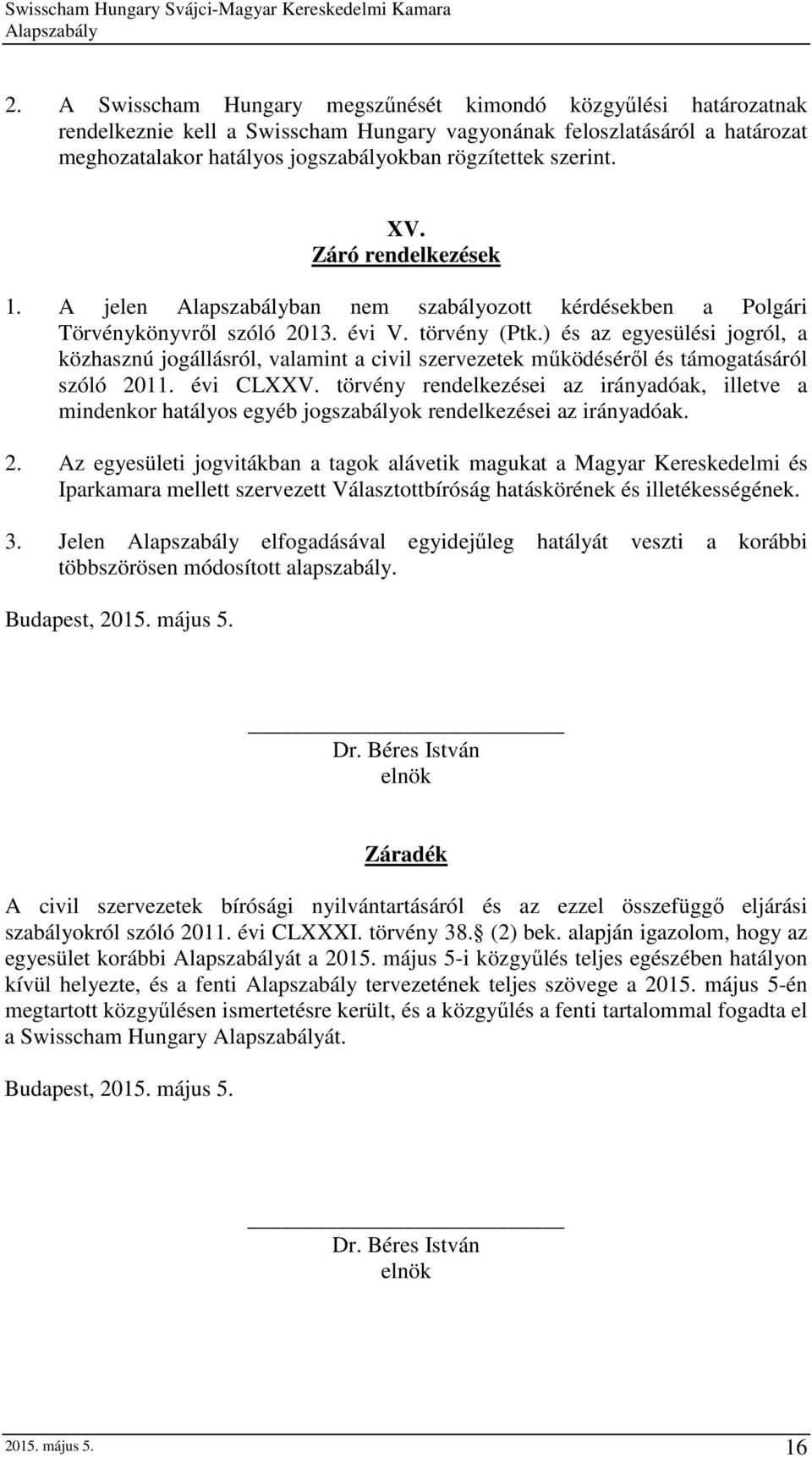 ) és az egyesülési jogról, a közhasznú jogállásról, valamint a civil szervezetek működéséről és támogatásáról szóló 2011. évi CLXXV.