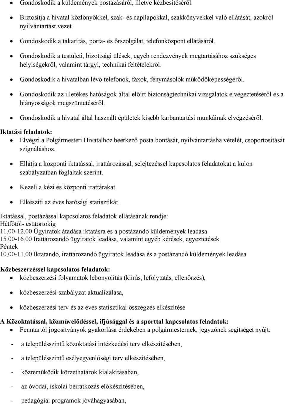 Gondoskodik a testületi, bizottsági ülések, egyéb rendezvények megtartásához szükséges helyiségekről, valamint tárgyi, technikai feltételekről.