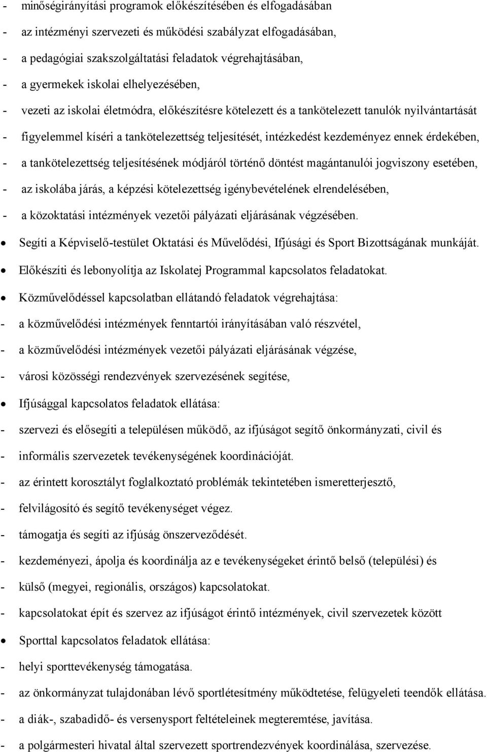 kezdeményez ennek érdekében, - a tankötelezettség teljesítésének módjáról történő döntést magántanulói jogviszony esetében, - az iskolába járás, a képzési kötelezettség igénybevételének