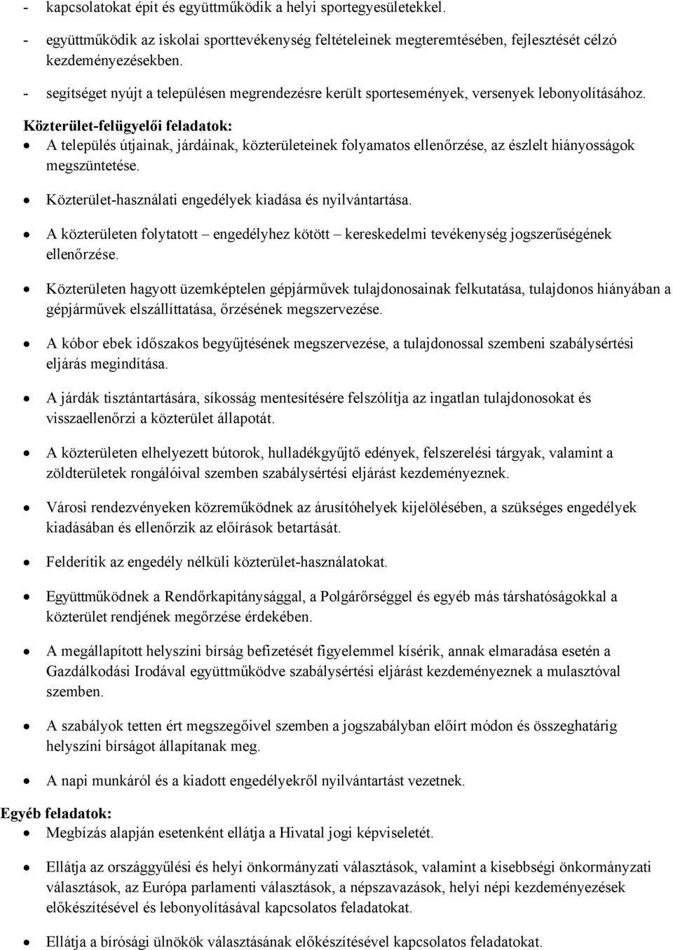 Közterület-felügyelői feladatok: A település útjainak, járdáinak, közterületeinek folyamatos ellenőrzése, az észlelt hiányosságok megszüntetése.