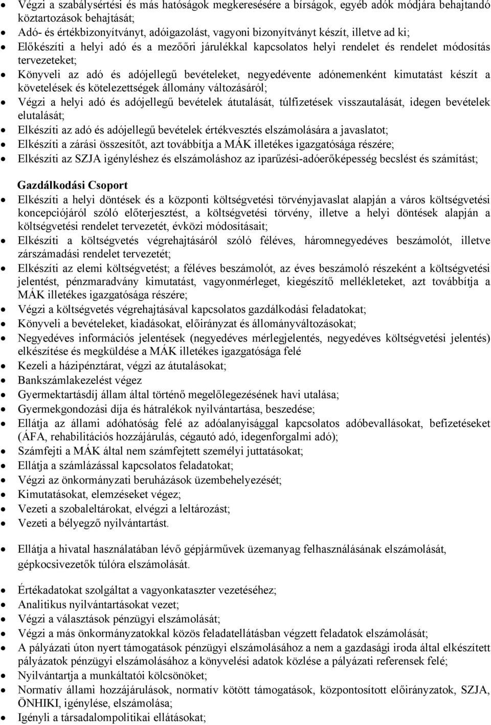 kimutatást készít a követelések és kötelezettségek állomány változásáról; Végzi a helyi adó és adójellegű bevételek átutalását, túlfizetések visszautalását, idegen bevételek elutalását; Elkészíti az