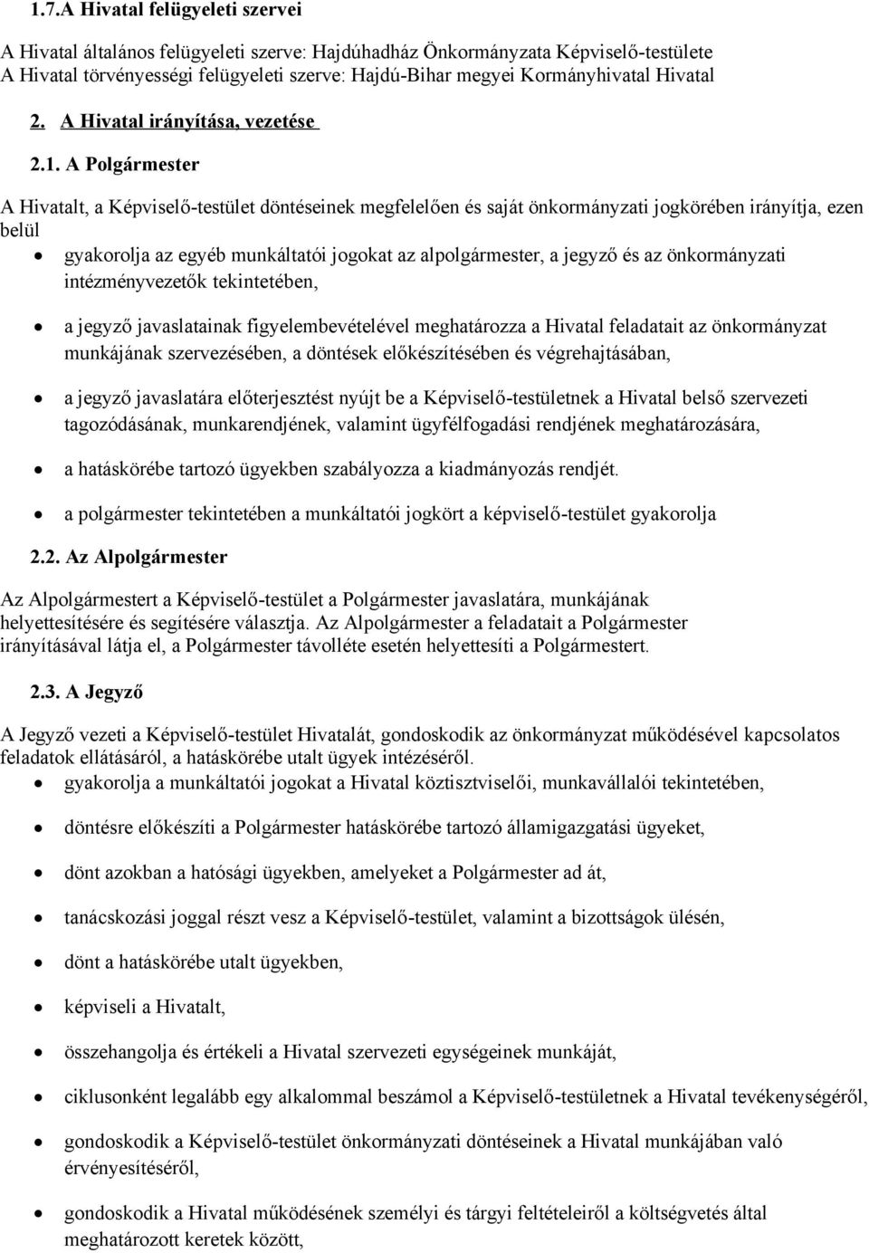 A Polgármester A Hivatalt, a Képviselő-testület döntéseinek megfelelően és saját önkormányzati jogkörében irányítja, ezen belül gyakorolja az egyéb munkáltatói jogokat az alpolgármester, a jegyző és