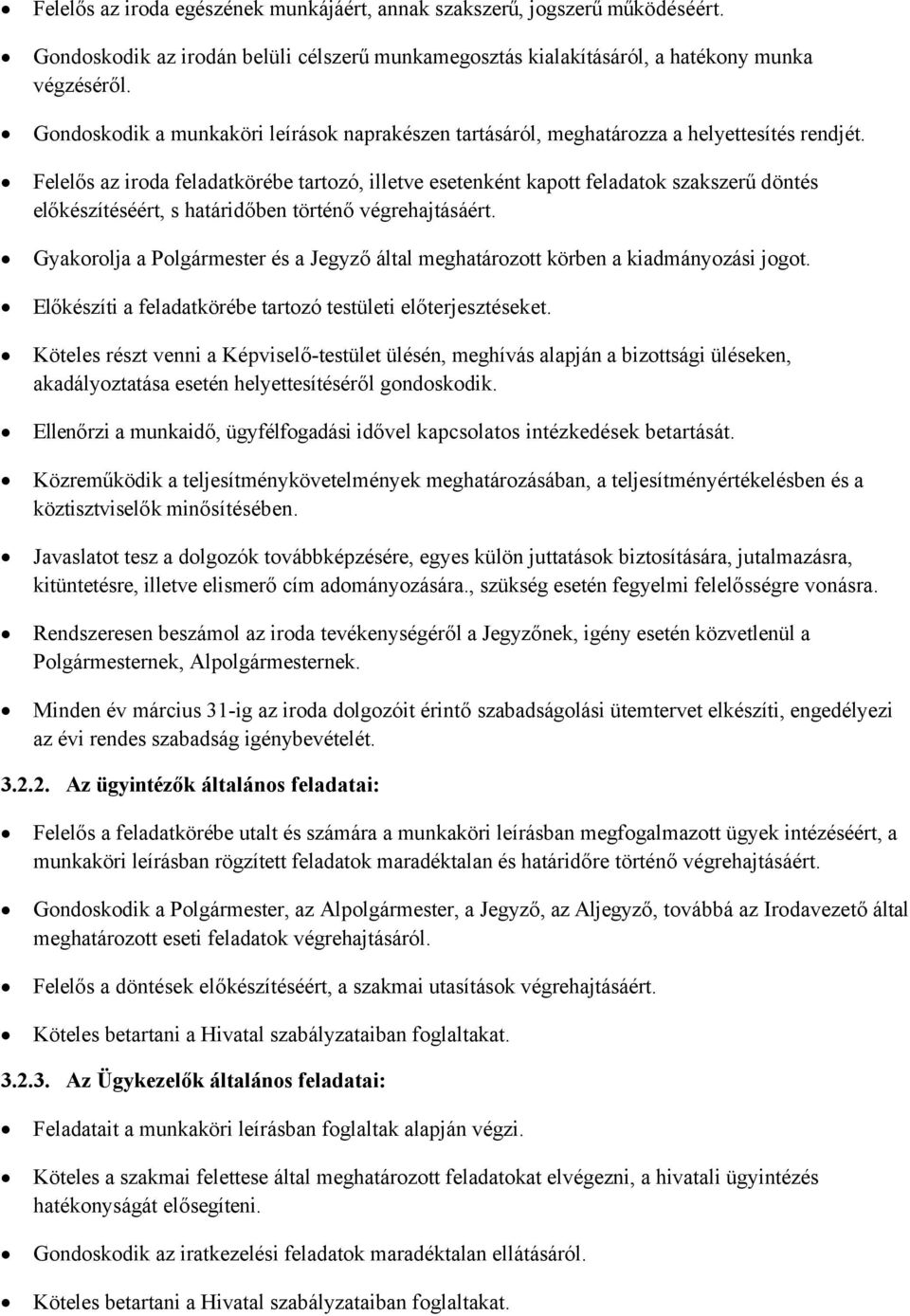 Felelős az iroda feladatkörébe tartozó, illetve esetenként kapott feladatok szakszerű döntés előkészítéséért, s határidőben történő végrehajtásáért.