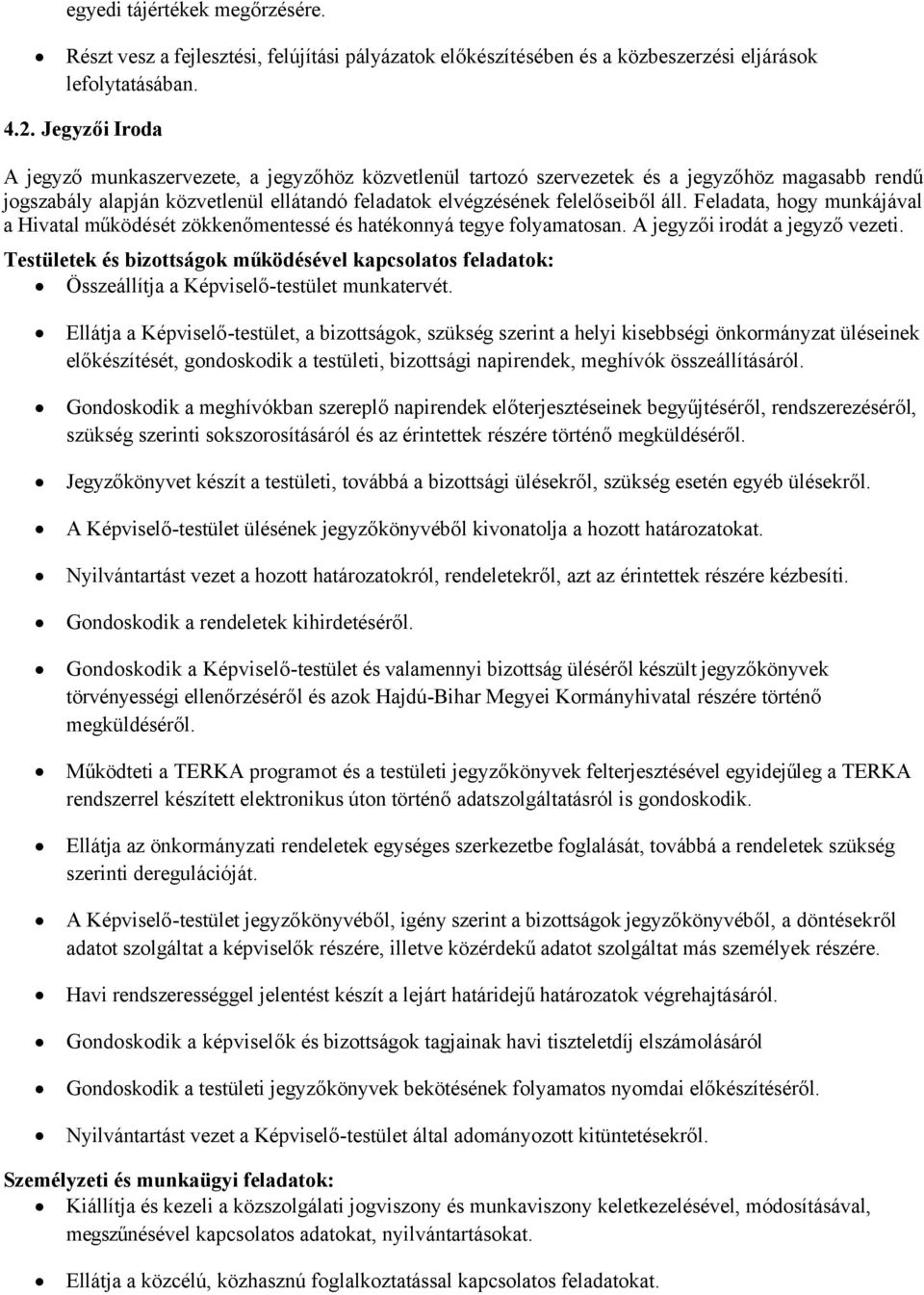 Feladata, hogy munkájával a Hivatal működését zökkenőmentessé és hatékonnyá tegye folyamatosan. A jegyzői irodát a jegyző vezeti.