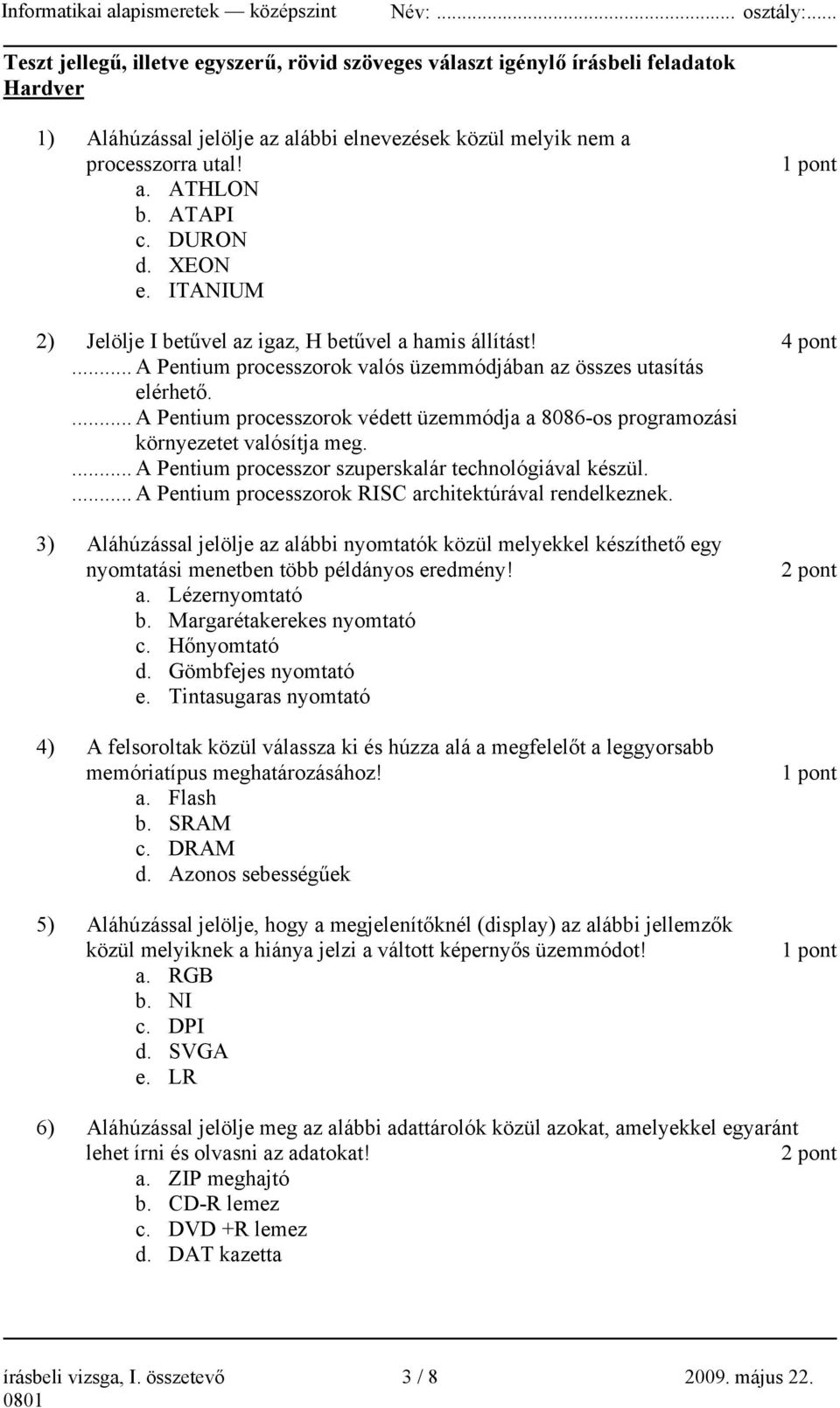 ... A Pentium processzorok védett üzemmódja a 8086-os programozási környezetet valósítja meg.... A Pentium processzor szuperskalár technológiával készül.