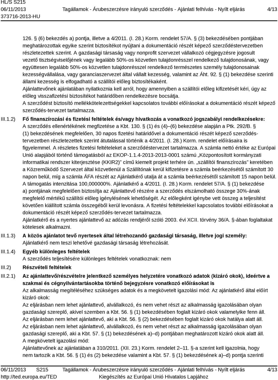 A gazdasági társaság vagy nonprofit szervezet vállalkozó cégjegyzésre jogosult vezető tisztségviselőjének vagy legalább 50%-os közvetlen tulajdonrésszel rendelkező tulajdonosának, vagy együttesen