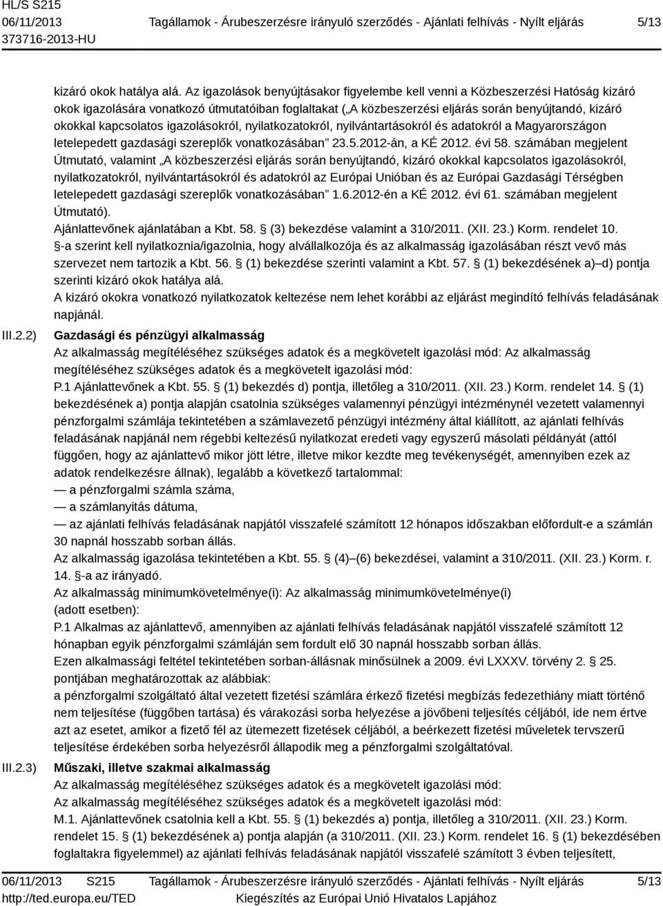 kapcsolatos igazolásokról, nyilatkozatokról, nyilvántartásokról és adatokról a Magyarországon letelepedett gazdasági szereplők vonatkozásában 23.5.2012-án, a KÉ 2012. évi 58.