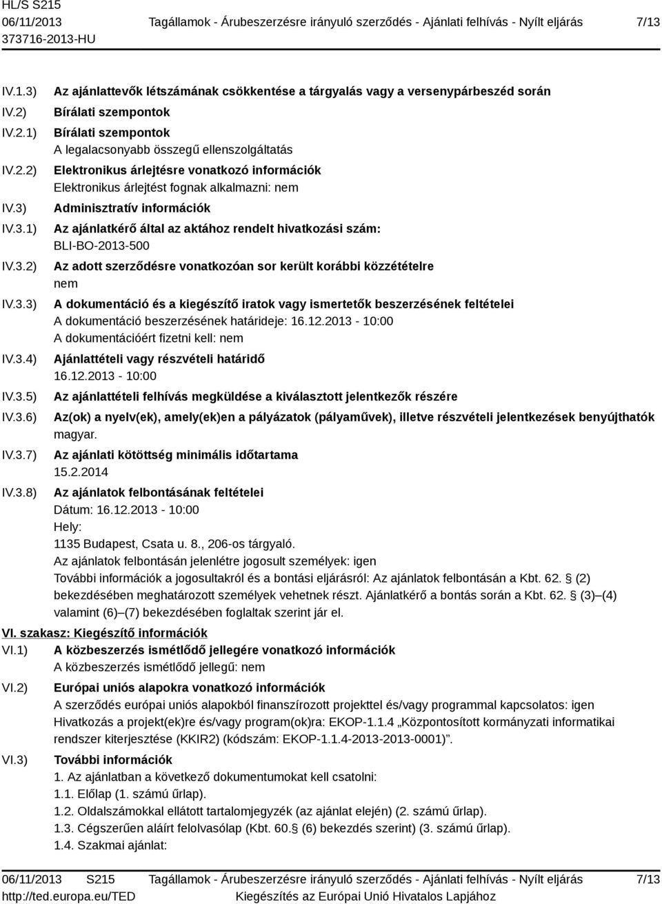 ajánlatkérő által az aktához rendelt hivatkozási szám: BLI-BO-2013-500 Az adott szerződésre vonatkozóan sor került korábbi közzétételre nem A dokumentáció és a kiegészítő iratok vagy ismertetők