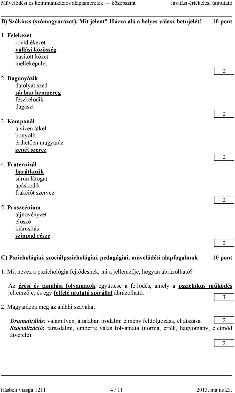 Proszcénium aljnövényzet előszó kiárusítás színpad része C) Pszichológiai, szociálpszichológiai, pedagógiai, művelődési alapfogalmak 10 pont 1.